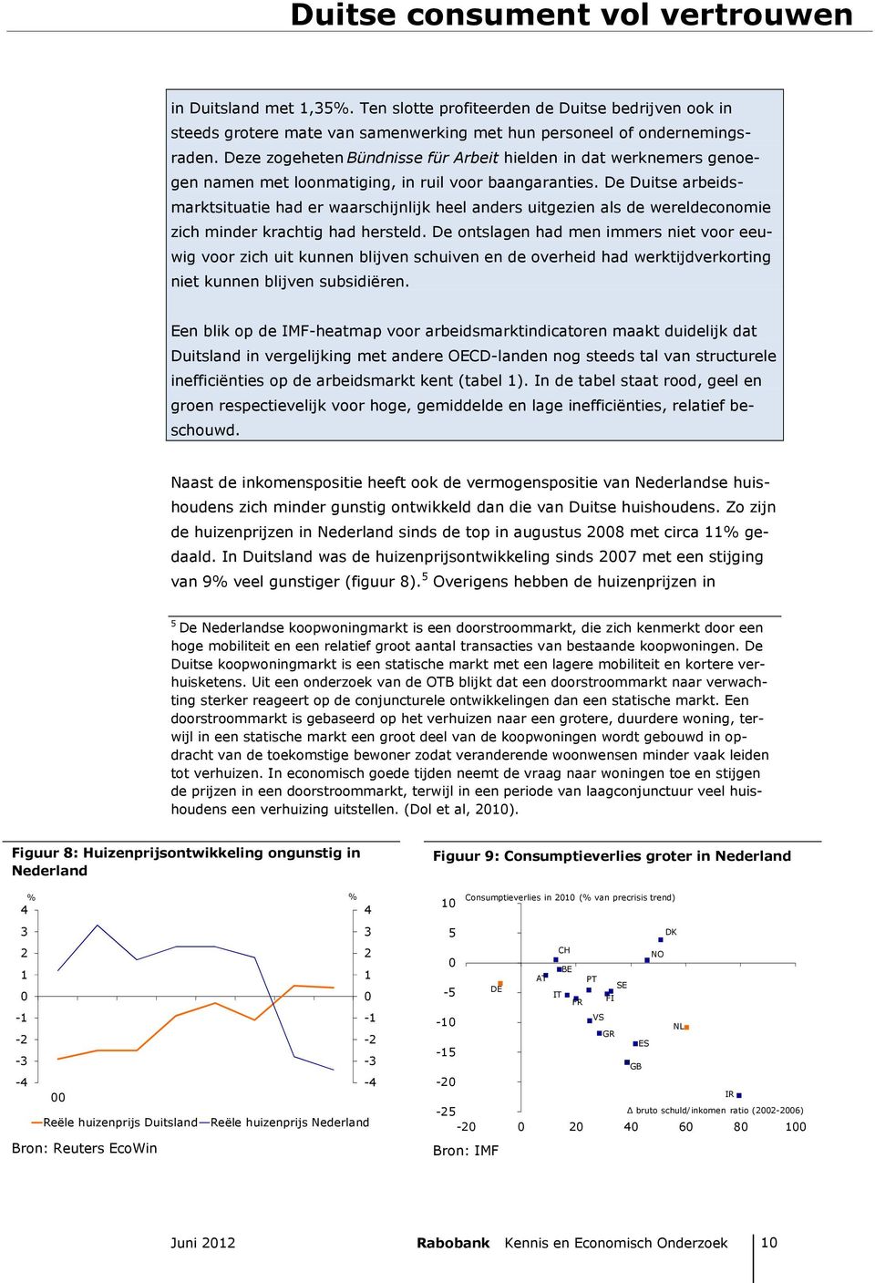 De Duitse arbeidsmarktsituatie had er waarschijnlijk heel anders uitgezien als de wereldeconomie zich minder krachtig had hersteld.