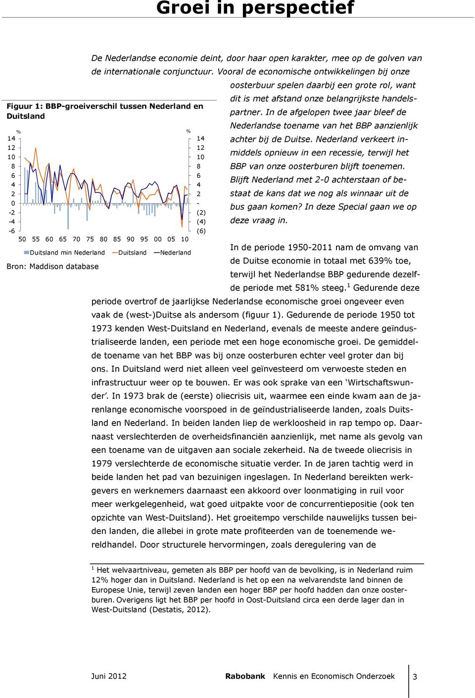 Maddison database 8 6 - () () (6) oosterbuur spelen daarbij een grote rol, want dit is met afstand onze belangrijkste handelspartner.