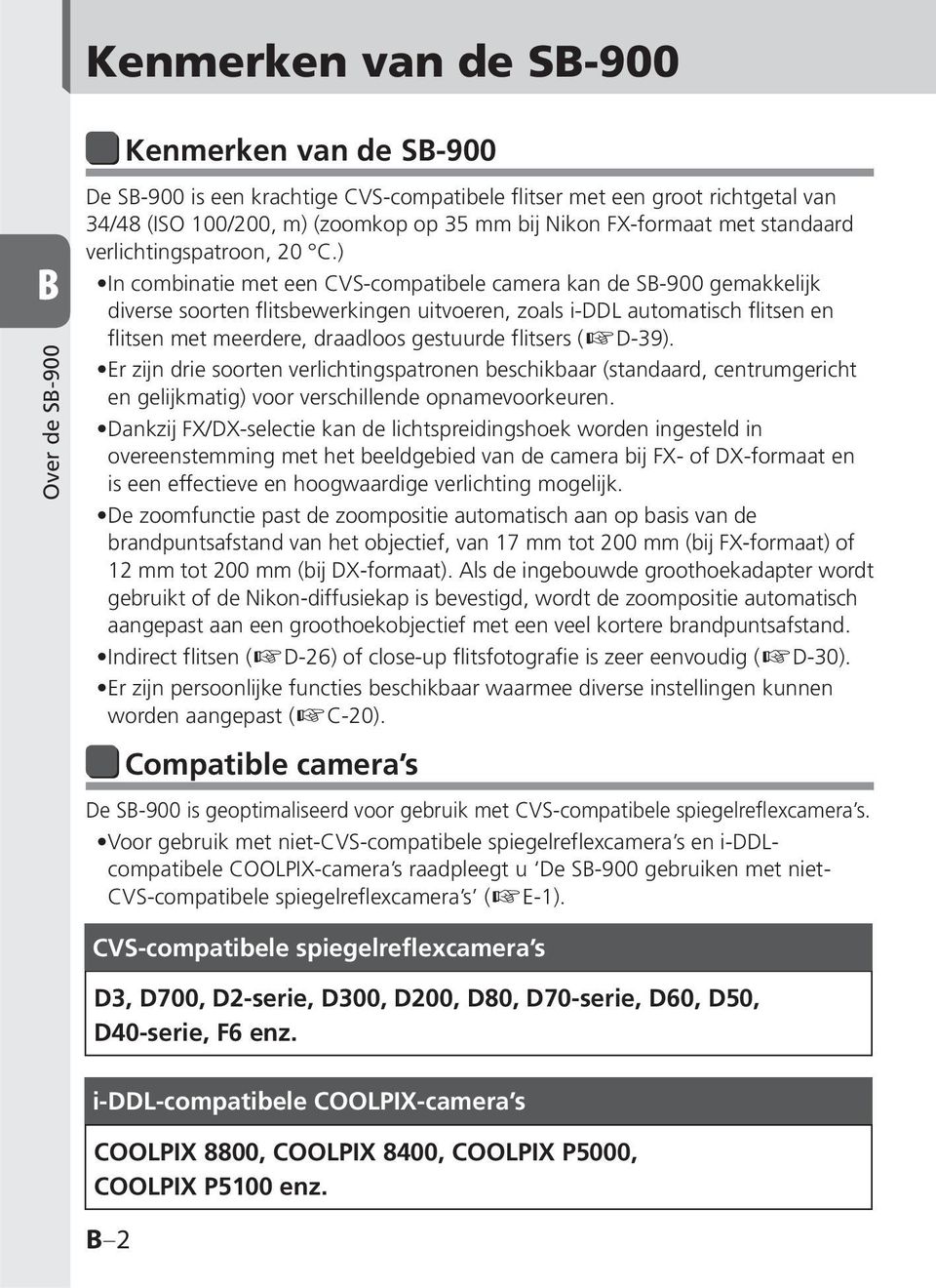 ) In combinatie met een CVS-compatibele camera kan de SB-900 gemakkelijk diverse soorten flitsbewerkingen uitvoeren, zoals i-ddl automatisch flitsen en flitsen met meerdere, draadloos gestuurde