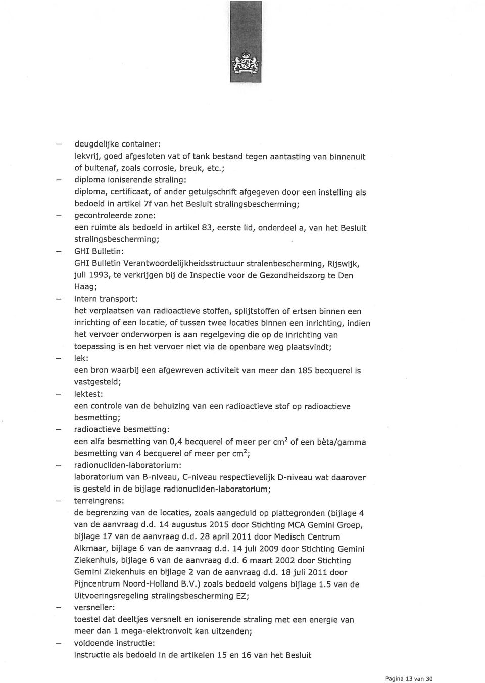 in artikel 83, eerste lid, onderdeel a, van het Besluit stralingsbescherming; Bulletin: GHI Bulletin Verantwoordelijkheidsstructuur stralenbescherming, Rijswijk, juli 1993, te verkrijgen bij de