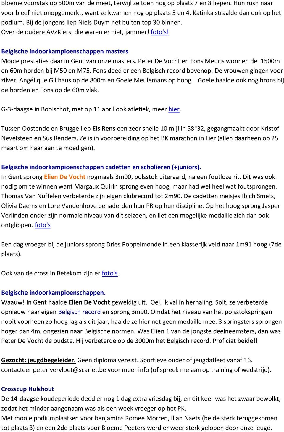 ! Belgische indoorkampioenschappen masters Mooie prestaties daar in Gent van onze masters. Peter De Vocht en Fons Meuris wonnen de 1500m en 60m horden bij M50 en M75.