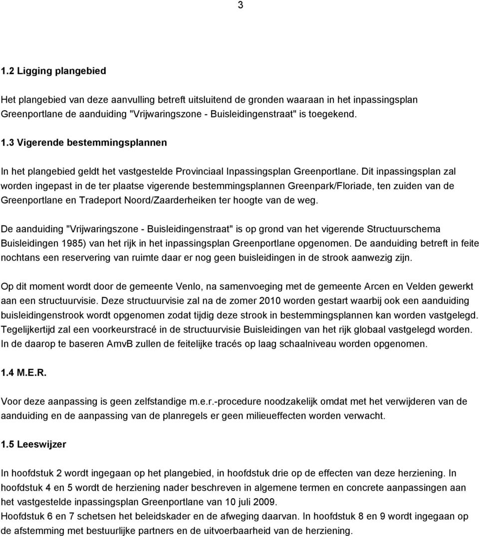 Dit inpassingsplan zal worden ingepast in de ter plaatse vigerende bestemmingsplannen Greenpark/Floriade, ten zuiden van de Greenportlane en Tradeport Noord/Zaarderheiken ter hoogte van de weg.