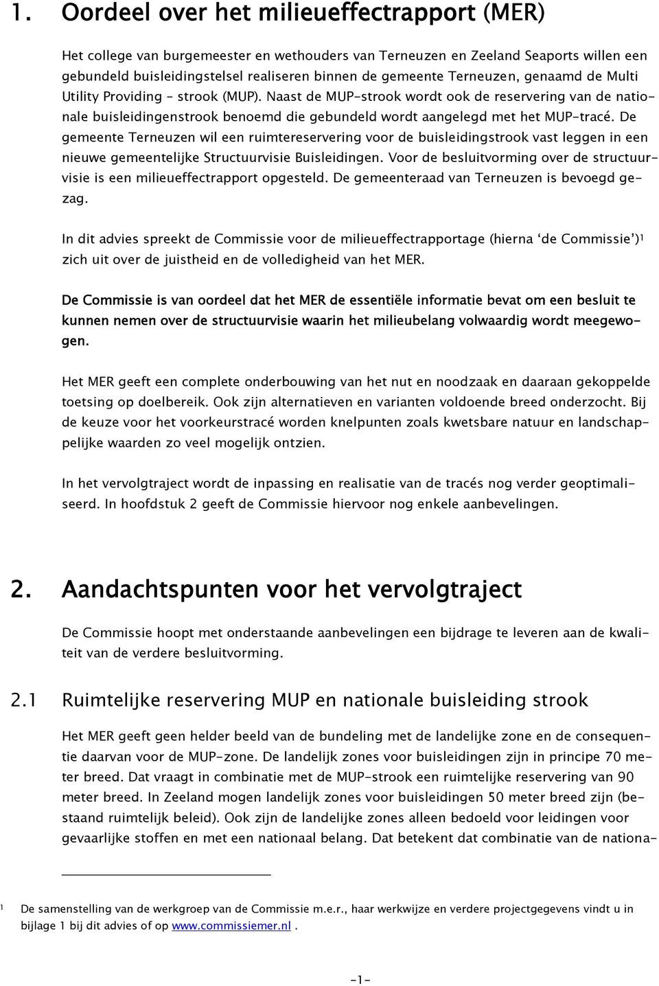 De gemeente Terneuzen wil een ruimtereservering voor de buisleidingstrook vast leggen in een nieuwe gemeentelijke Structuurvisie Buisleidingen.