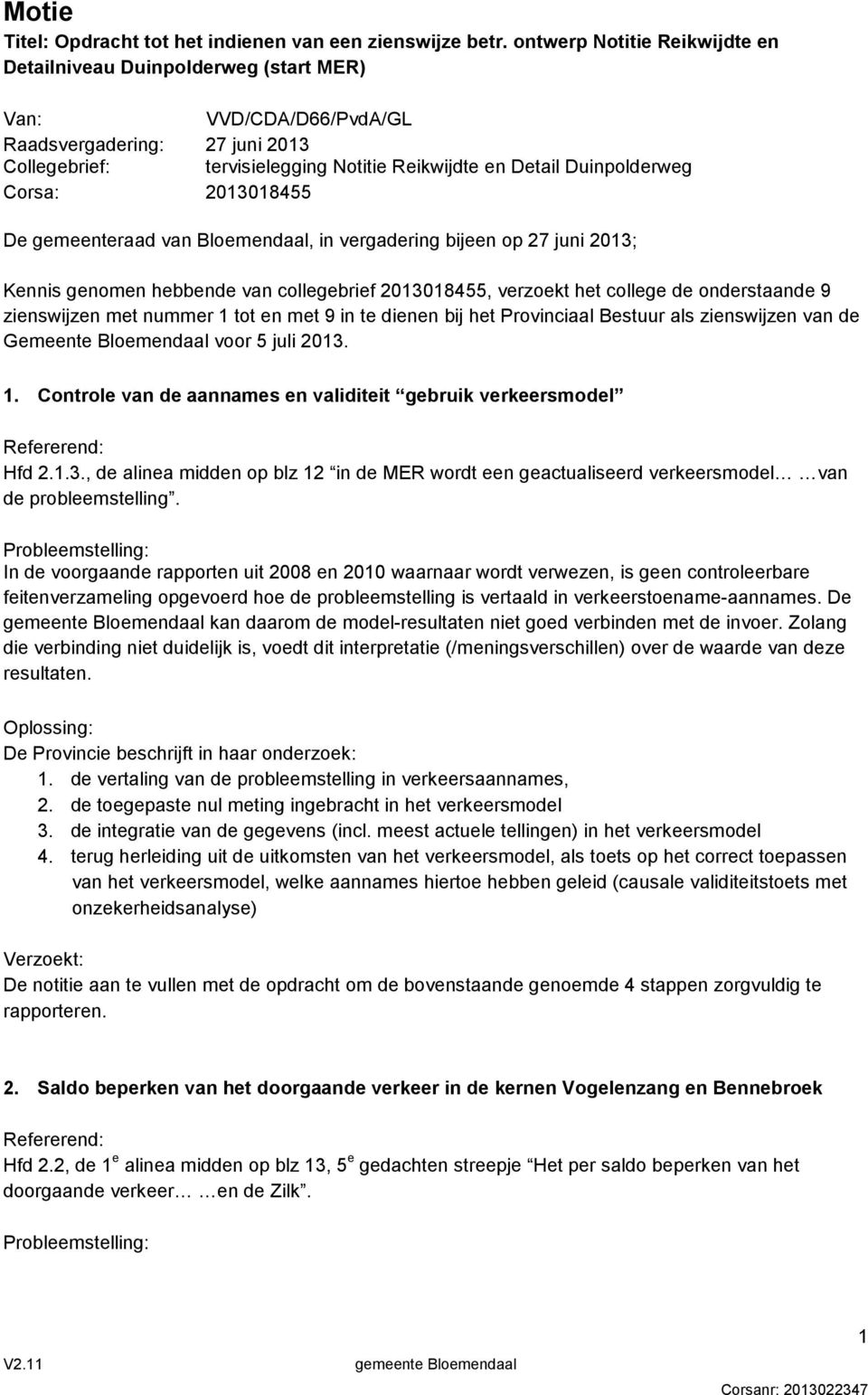 Corsa: 2013018455 De gemeenteraad van Bloemendaal, in vergadering bijeen op 27 juni 2013; Kennis genomen hebbende van collegebrief 2013018455, verzoekt het college de onderstaande 9 zienswijzen met