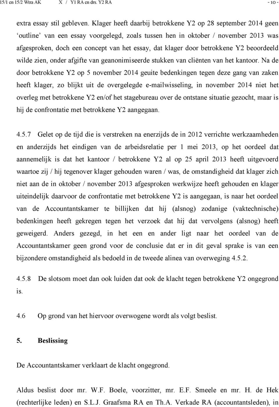 door betrokkene Y2 beoordeeld wilde zien, onder afgifte van geanonimiseerde stukken van cliënten van het kantoor.