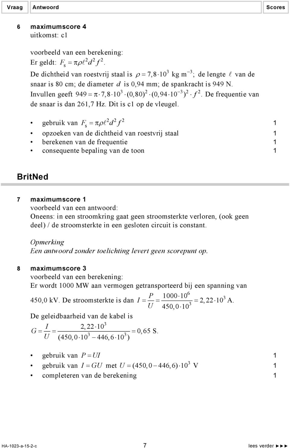 gebruik van Fs 2 2 2 = πρ d f opzoeken van de dichtheid van roestvrij staal berekenen van de frequentie consequente bepaling van de toon BritNed 7 maimumscore voorbeeld van een antwoord: Oneens: in