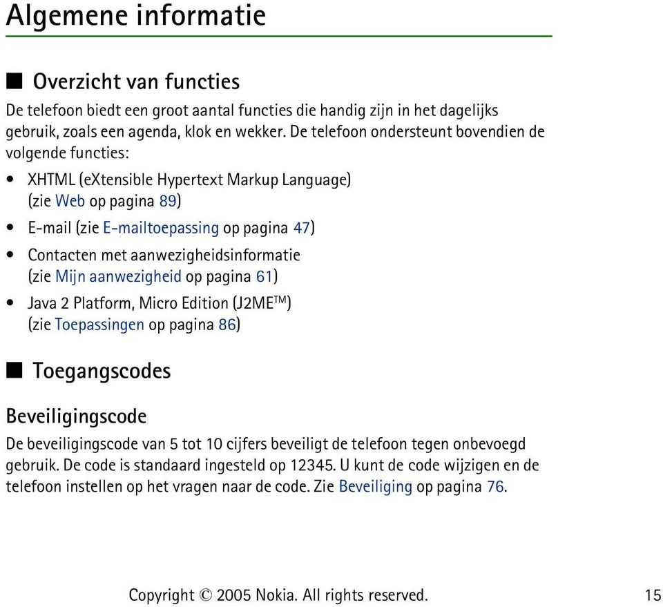 aanwezigheidsinformatie (zie Mijn aanwezigheid op pagina 61) Java 2 Platform, Micro Edition (J2ME TM ) (zie Toepassingen op pagina 86) Toegangscodes Beveiligingscode De beveiligingscode