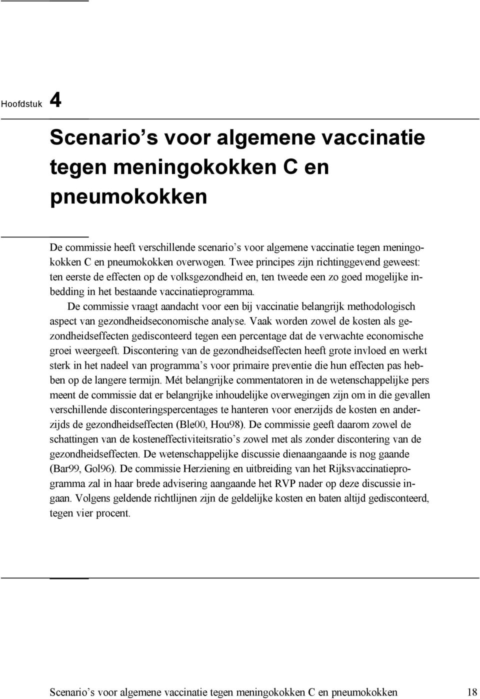 De commissie vraagt aandacht voor een bij vaccinatie belangrijk methodologisch aspect van gezondheidseconomische analyse.