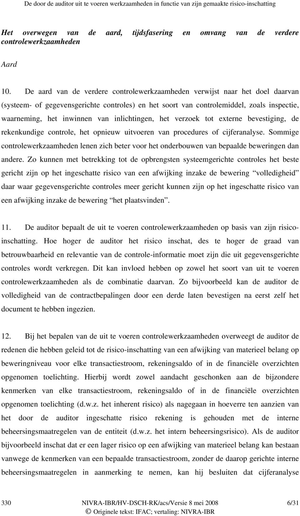 inlichtingen, het verzoek tot externe bevestiging, de rekenkundige controle, het opnieuw uitvoeren van procedures of cijferanalyse.