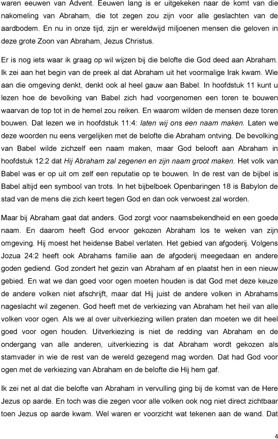 Ik zei aan het begin van de preek al dat Abraham uit het voormalige Irak kwam. Wie aan die omgeving denkt, denkt ook al heel gauw aan Babel.