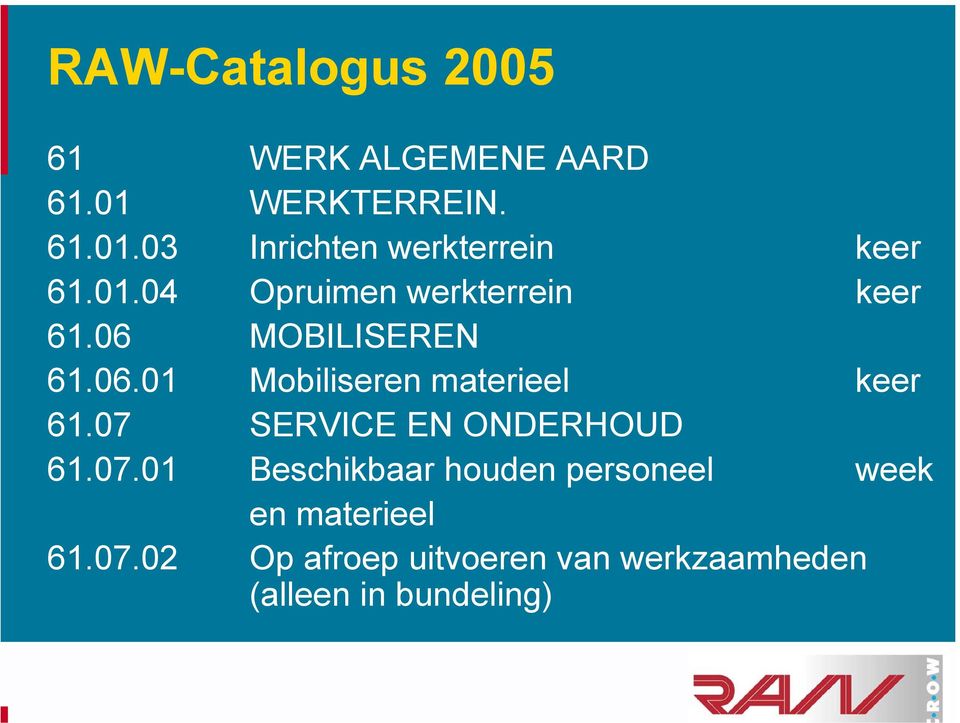 07 SERVICE EN ONDERHOUD 61.07.01 Beschikbaar houden personeel week en materieel 61.