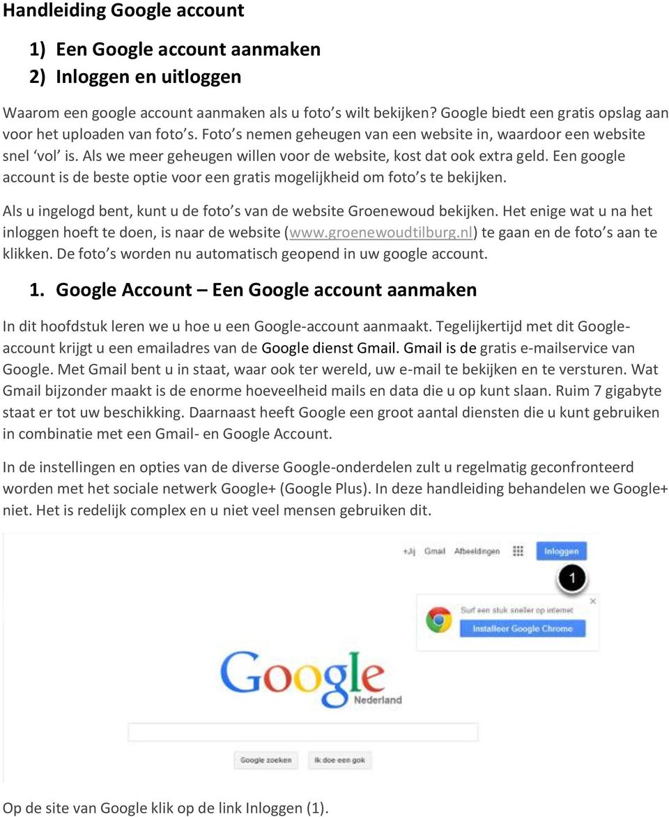 Als we meer geheugen willen voor de website, kost dat ook extra geld. Een google account is de beste optie voor een gratis mogelijkheid om foto s te bekijken.