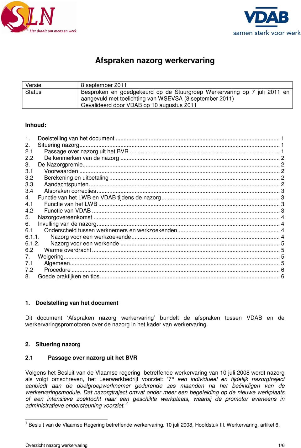 De Nazorgpremie... 2 3.1 Voorwaarden... 2 3.2 Berekening en uitbetaling... 2 3.3 Aandachtspunten... 2 3.4 Afspraken correcties... 3 4. Functie van het LWB en VDAB tijdens de nazorg... 3 4.1 Functie van het LWB.