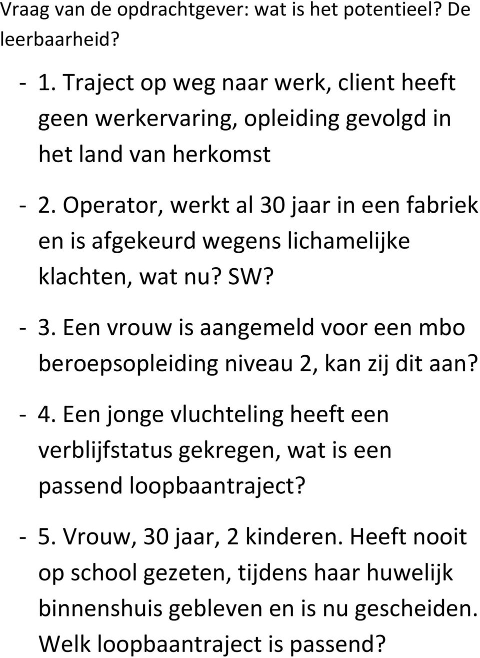 Operator, werkt al 30 jaar in een fabriek en is afgekeurd wegens lichamelijke klachten, wat nu? SW? - 3.