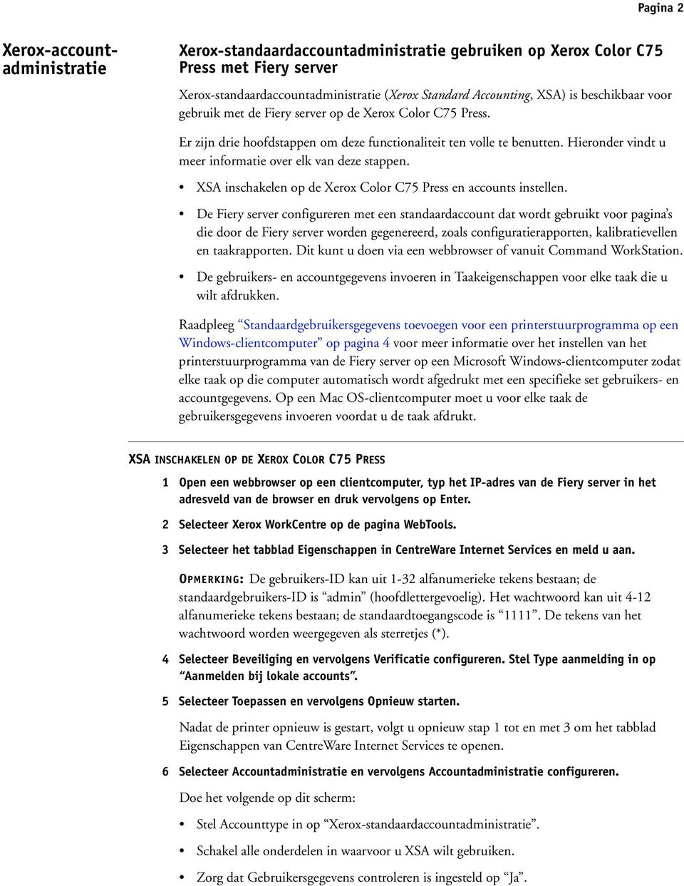 Hieronder vindt u meer informatie over elk van deze stappen. XSA inschakelen op de Xerox Color C75 Press en accounts instellen.