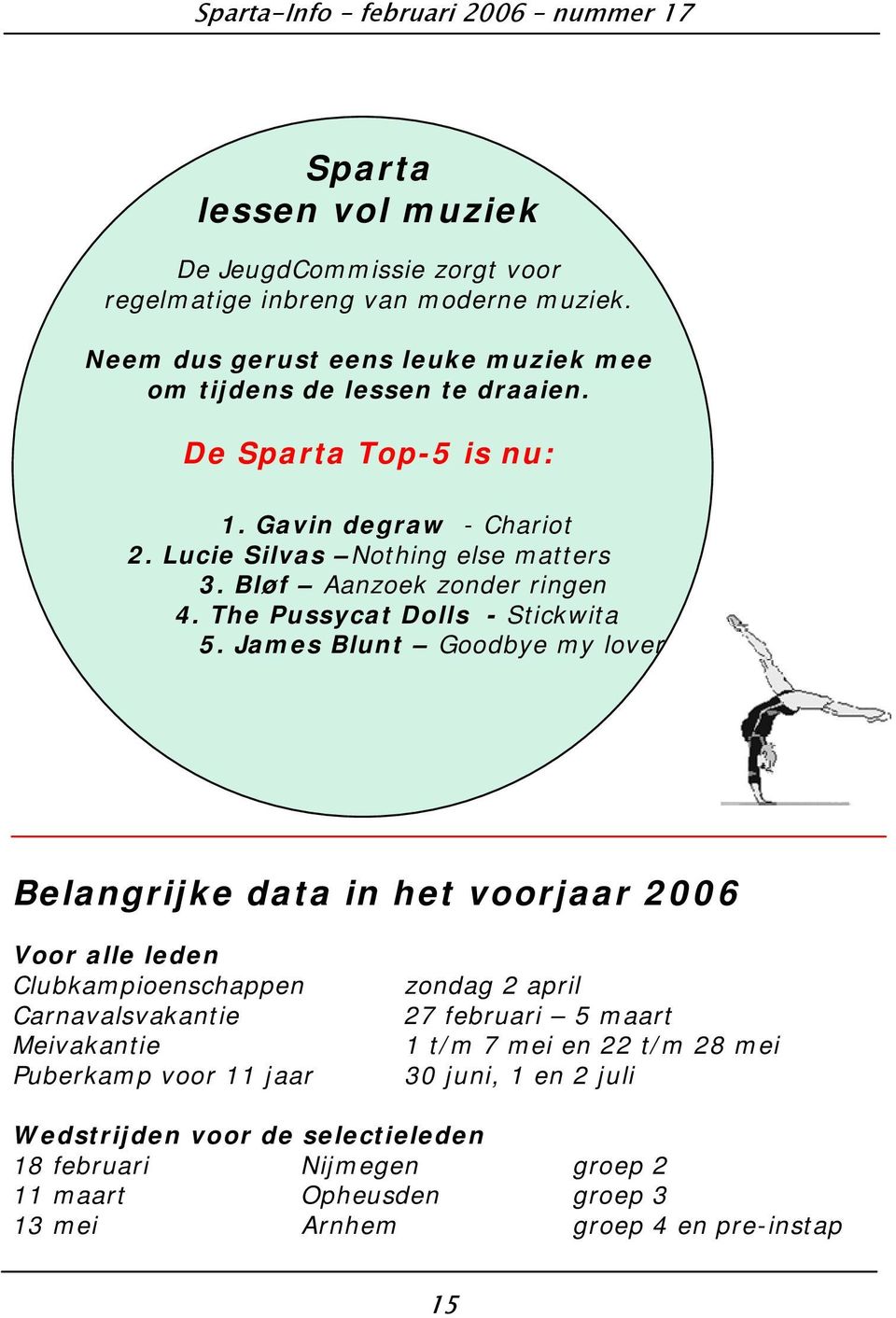 James Blunt Goodbye my lover Belangrijke data in het voorjaar 2006 Voor alle leden Clubkampioenschappen Carnavalsvakantie Meivakantie Puberkamp voor 11 jaar zondag 2 april