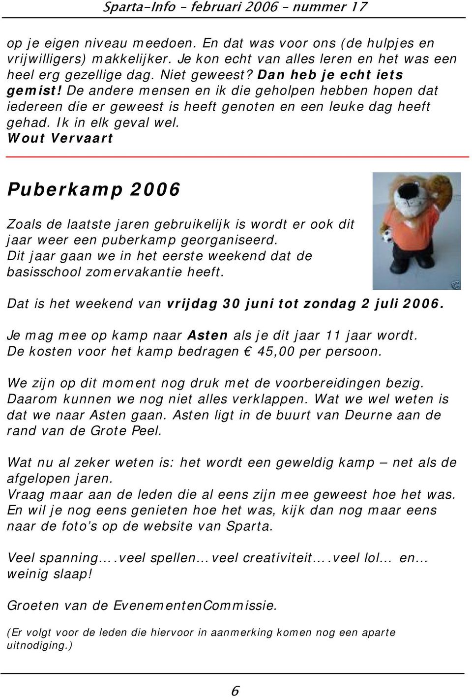 Wout Vervaart Puberkamp 2006 Zoals de laatste jaren gebruikelijk is wordt er ook dit jaar weer een puberkamp georganiseerd.