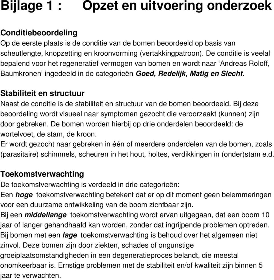 Stabiliteit en structuur Naast de conditie is de stabiliteit en structuur van de bomen beoordeeld.