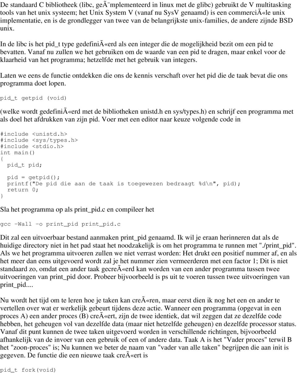 In de libc is het pid_t type gedefiniã«erd als een integer die de mogelijkheid bezit om een pid te bevatten.