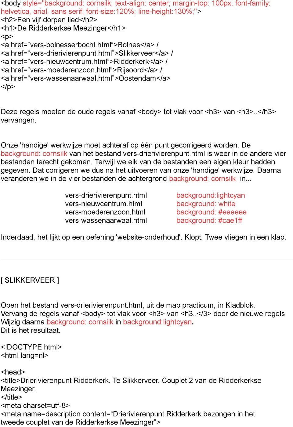 html >Ridderkerk</a> / <a href= vers-moederenzoon.html >Rijsoord</a> / <a href= vers-wassenaarwaal.html >Oostendam</a> Deze regels moeten de oude regels vanaf <body> tot vlak voor <h3> van <h3>.