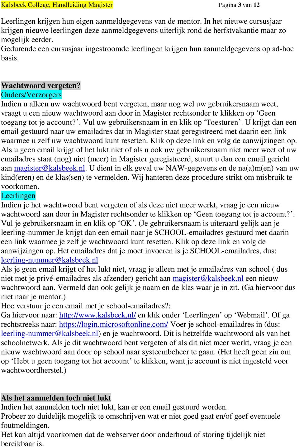 Gedurende een cursusjaar ingestroomde leerlingen krijgen hun aanmeldgegevens op ad-hoc basis. Wachtwoord vergeten?