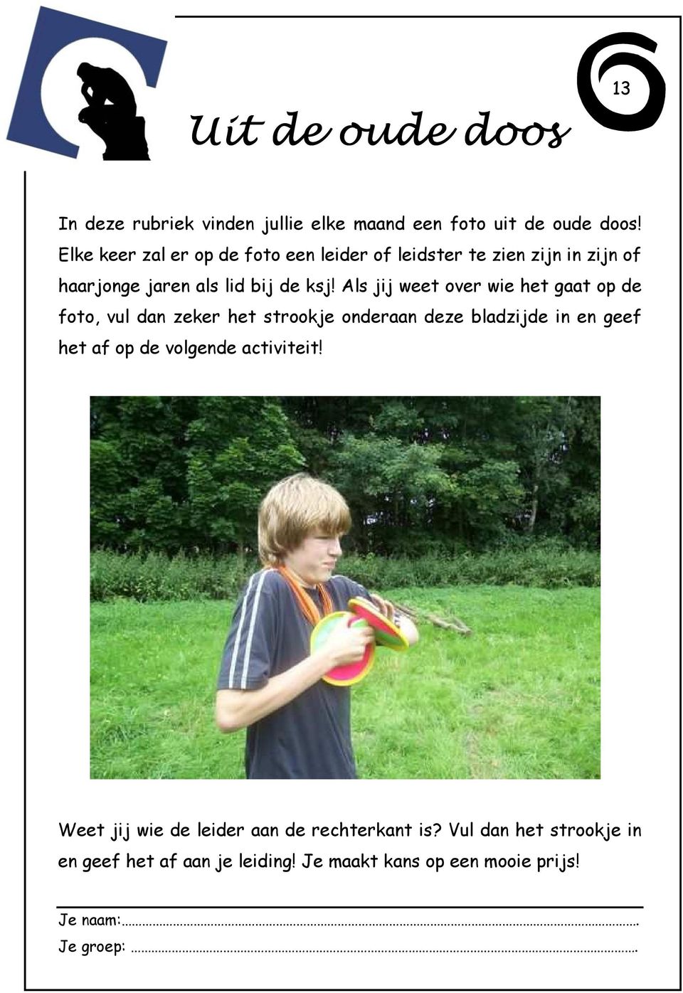 Als jij weet over wie het gaat op de foto, vul dan zeker het strookje onderaan deze bladzijde in en geef het af op de