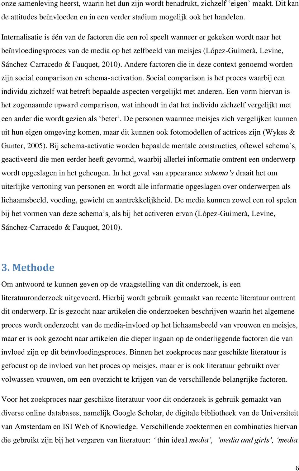 Fauquet, 2010). Andere factoren die in deze context genoemd worden zijn social comparison en schema-activation.