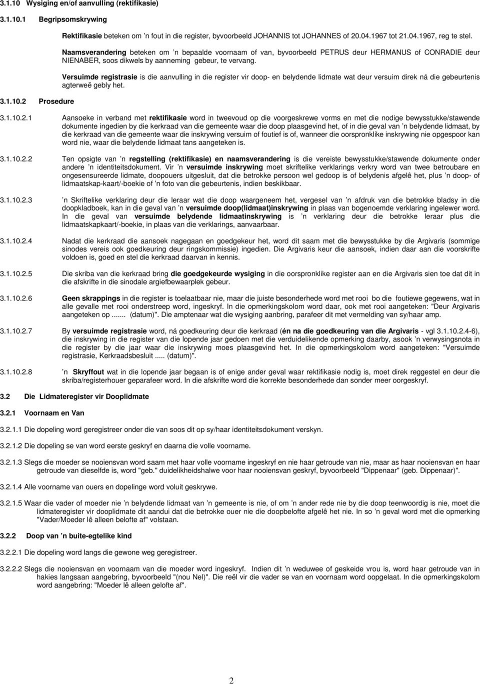 Versuimde registrasie is die aanvulling in die register vir doop- en belydende lidmate wat deur versuim direk ná die gebeurtenis agterweë gebly het. 3.1.10.2.