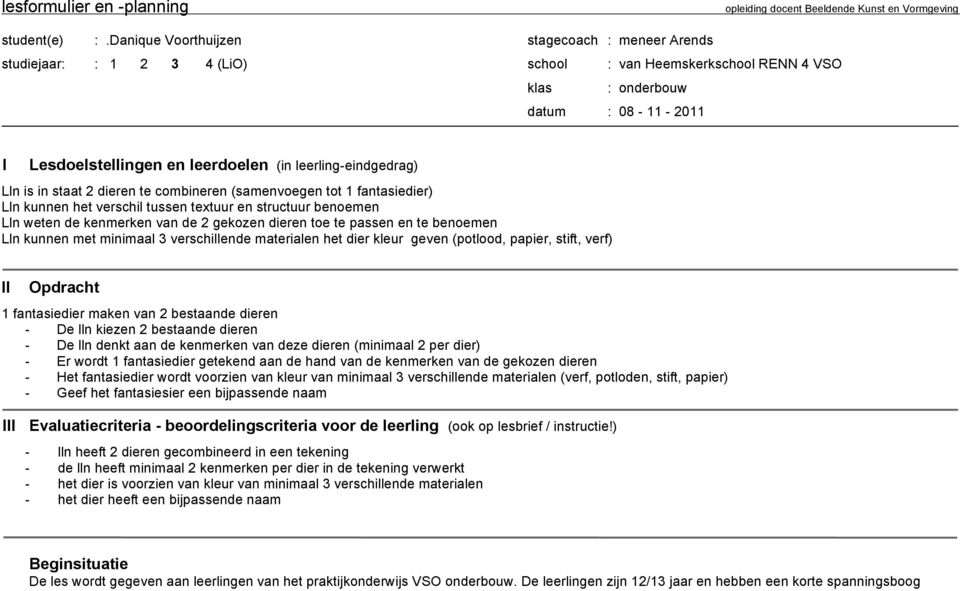 leerling-eindgedrag) Lln is in staat 2 dieren te combineren (samenvoegen tot 1 fantasiedier) Lln kunnen het verschil tussen textuur en structuur benoemen Lln weten de kenmerken van de 2 gekozen