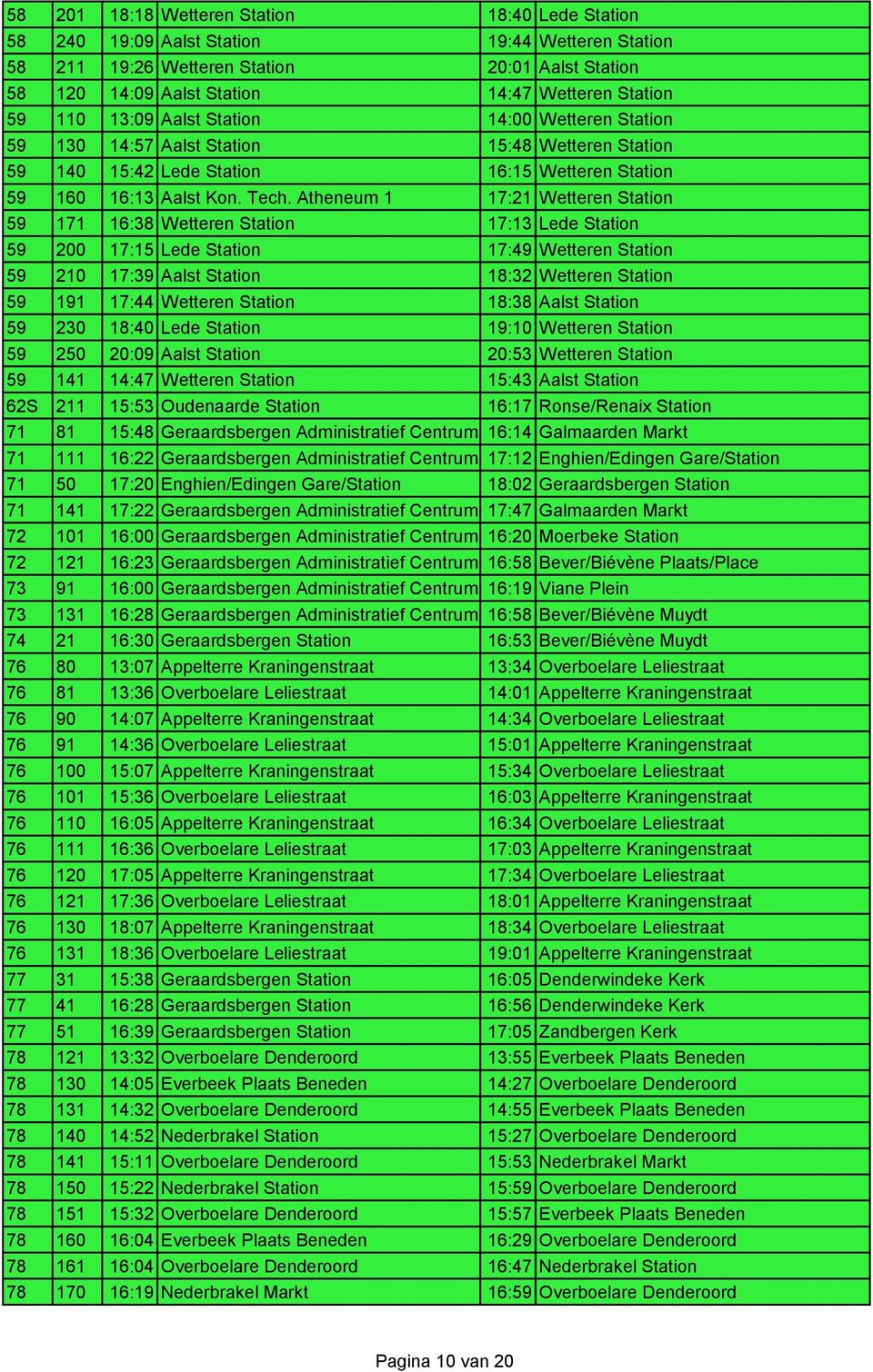 Atheneum 1 17:21 Wetteren Station 59 171 16:38 Wetteren Station 17:13 Lede Station 59 200 17:15 Lede Station 17:49 Wetteren Station 59 210 17:39 Aalst Station 18:32 Wetteren Station 59 191 17:44