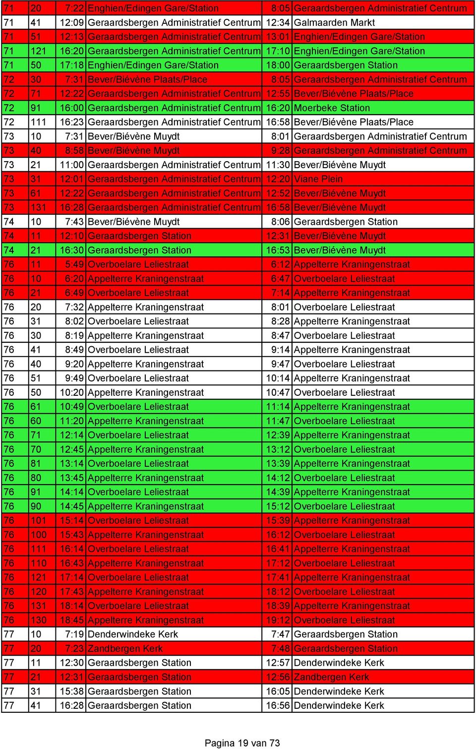 72 30 7:31 Bever/Biévène Plaats/Place 8:05 Geraardsbergen Administratief Centrum 72 71 12:22 Geraardsbergen Administratief Centrum 12:55 Bever/Biévène Plaats/Place 72 91 16:00 Geraardsbergen