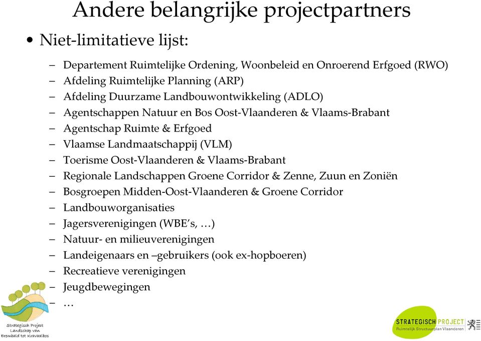 Landmaatschappij (VLM) Toerisme Oost-Vlaanderen & Vlaams-Brabant Regionale Landschappen Groene Corridor & Zenne, Zuun en Zoniën Bosgroepen Midden-Oost-Vlaanderen&