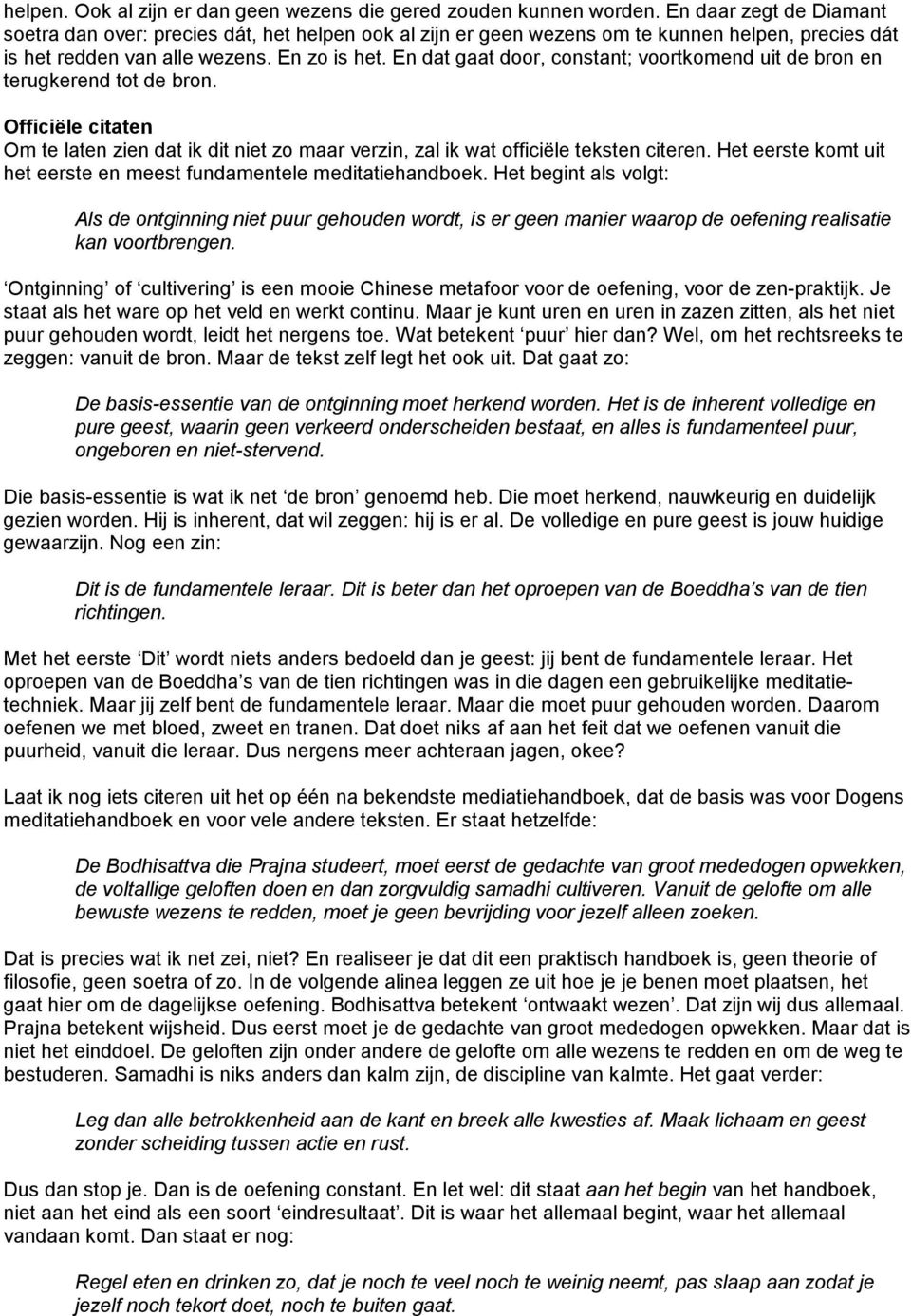 En dat gaat door, constant; voortkomend uit de bron en terugkerend tot de bron. Officiële citaten Om te laten zien dat ik dit niet zo maar verzin, zal ik wat officiële teksten citeren.