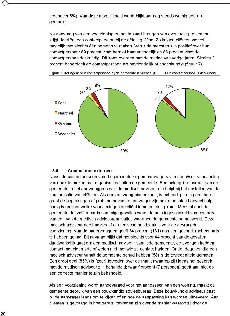 Zo krijgen cliënten zoveel mogelijk met slechts één persoon te maken.