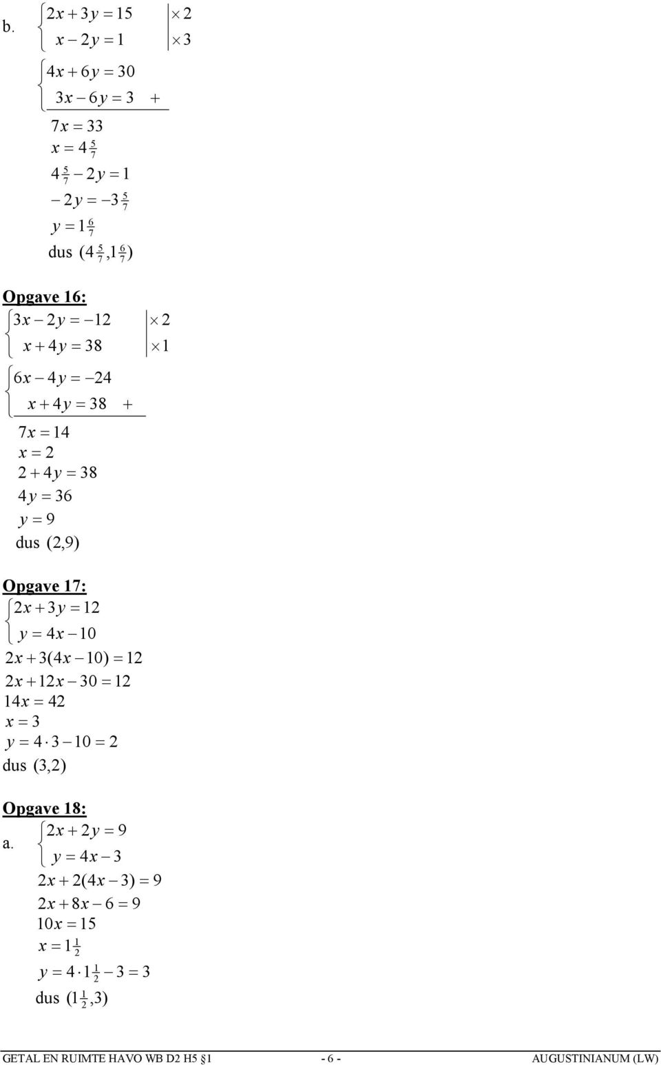 y y 4 0 (4 0) 0 4 4 y 4 0 dus (,) Opgave 8: y 9 a.