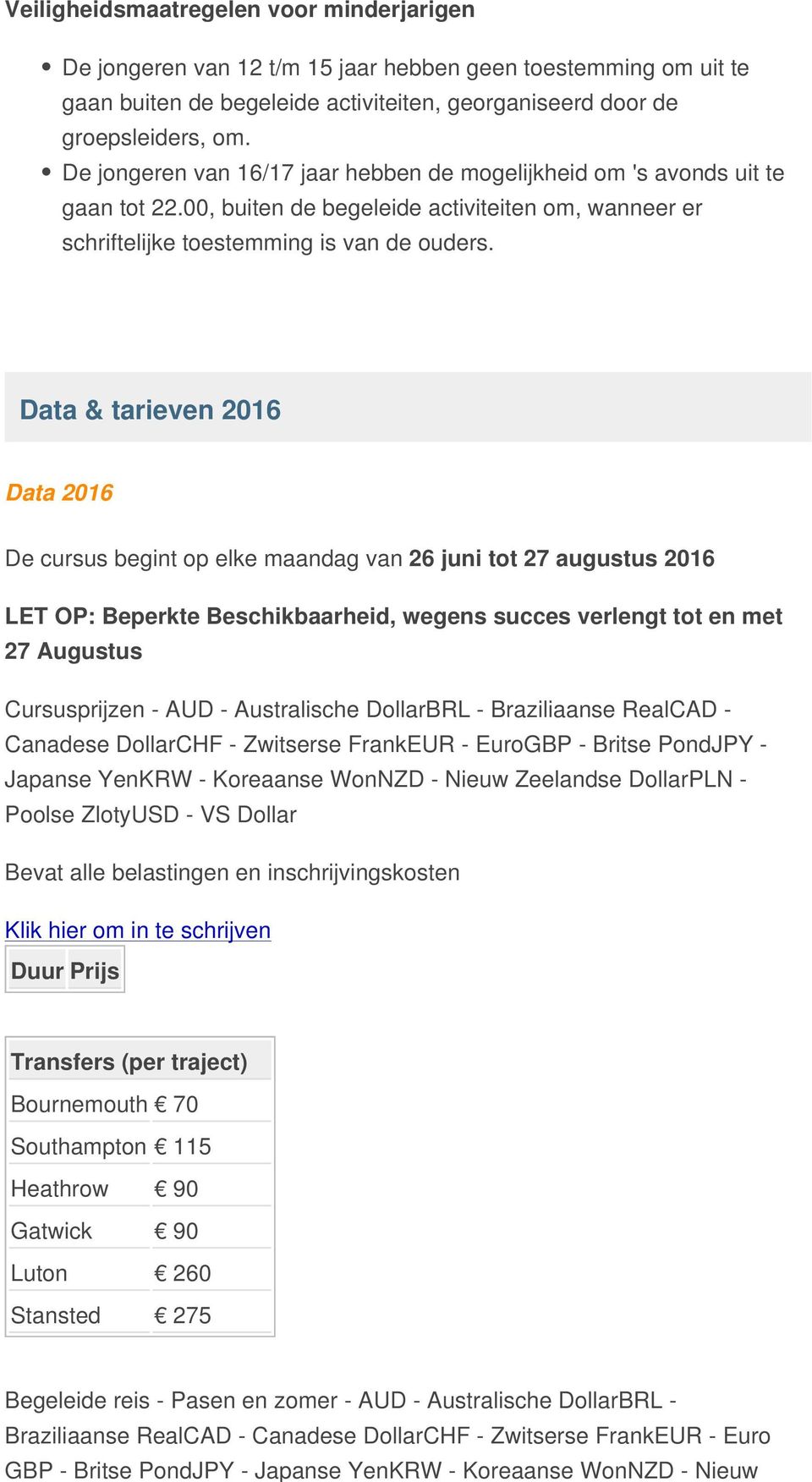 Data & tarieven 2016 Data 2016 De cursus begint op elke maandag van 26 juni tot 27 augustus 2016 LET OP: Beperkte Beschikbaarheid, wegens succes verlengt tot en met 27 Augustus Cursusprijzen - AUD -