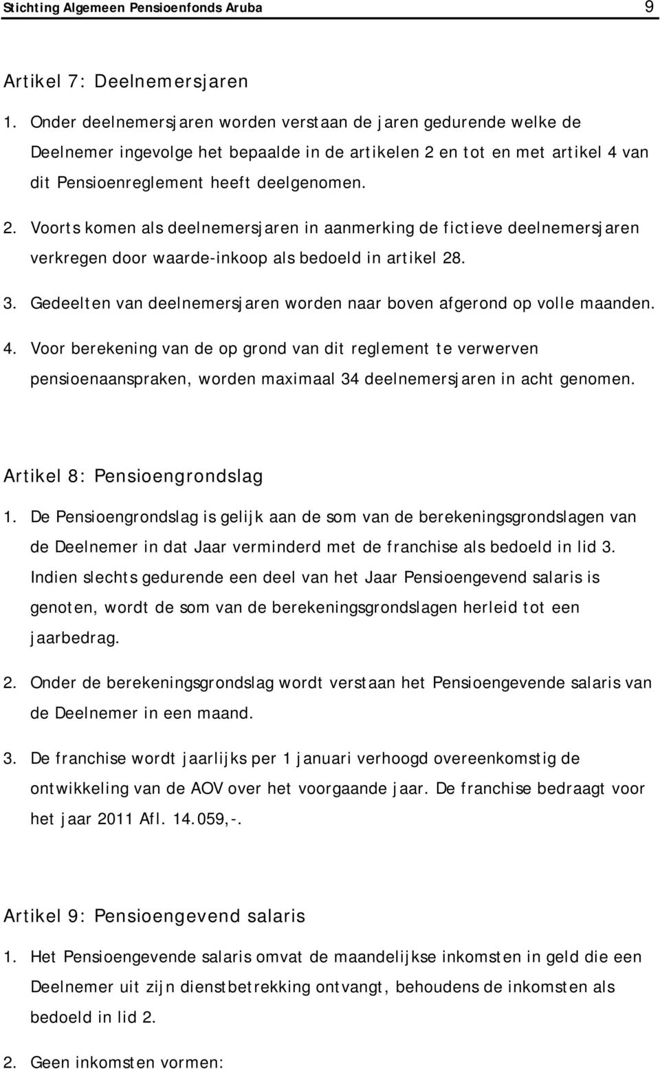 en tot en met artikel 4 van dit Pensioenreglement heeft deelgenomen. 2.