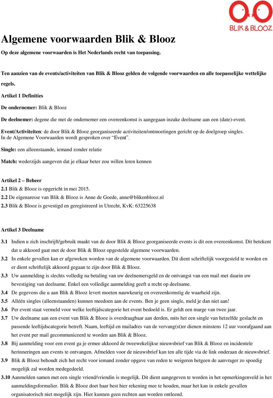 Artikel 1 Definities De ondernemer: Blik & Blooz De deelnemer: degene die met de ondernemer een overeenkomst is aangegaan inzake deelname aan een (date)-event.