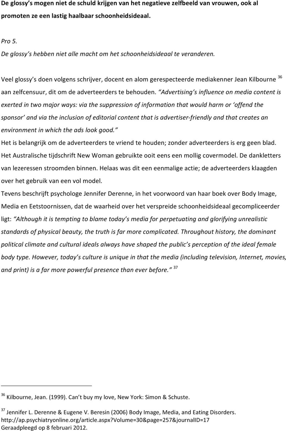 Advertising s influence on media content is exerted in two major ways: via the suppression of information that would harm or offend the sponsor and via the inclusion of editorial content that is