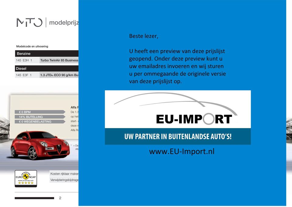 3 JTDm ECO 90 g/km Business Executive (62) 85 B 90 14% 15.832,- 810,- 3.008,- 19.650,- 0 BPM 14% BIJTELLING 0 WEGENBELASTING Alfa Romeo MiTo; veel rijplezier, met een lage CO 2 -uitstoot De 1.