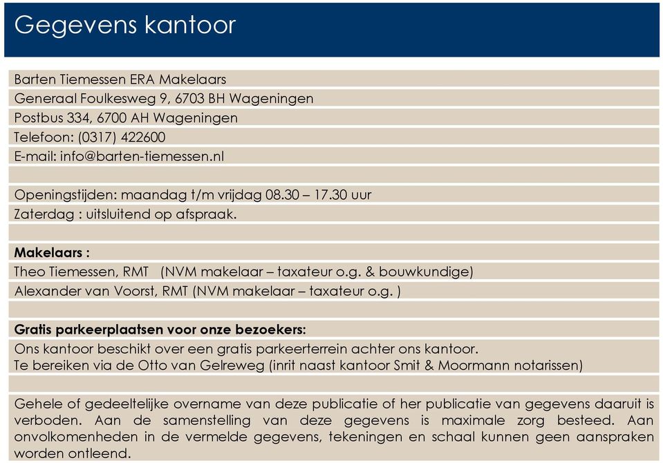 g. ) Gratis parkeerplaatsen voor onze bezoekers: Ons kantoor beschikt over een gratis parkeerterrein achter ons kantoor.