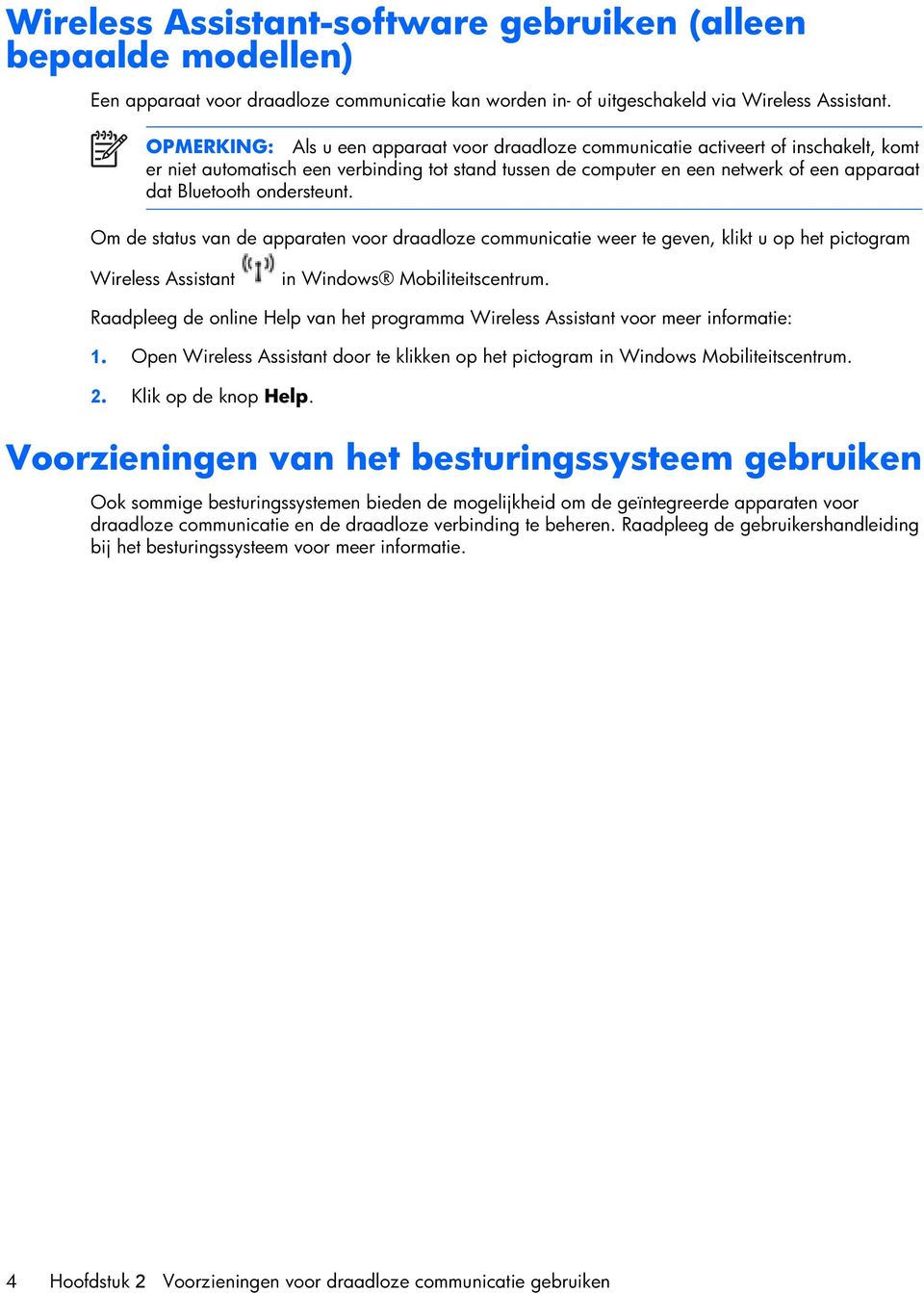 ondersteunt. Om de status van de apparaten voor draadloze communicatie weer te geven, klikt u op het pictogram Wireless Assistant in Windows Mobiliteitscentrum.