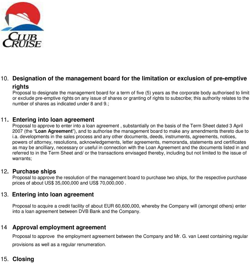 Entering into loan agreement Proposal to approve to enter into a loan agreement, substantially on the basis of the Term Sheet dated 3 April 2007 (the Loan Agreement ), and to authorise the management