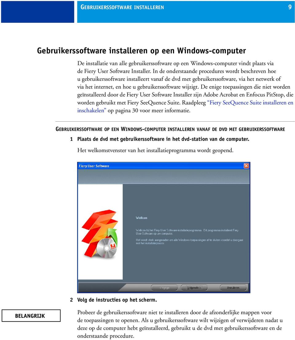 In de onderstaande procedures wordt beschreven hoe u gebruikerssoftware installeert vanaf de dvd met gebruikerssoftware, via het netwerk of via het internet, en hoe u gebruikerssoftware wijzigt.