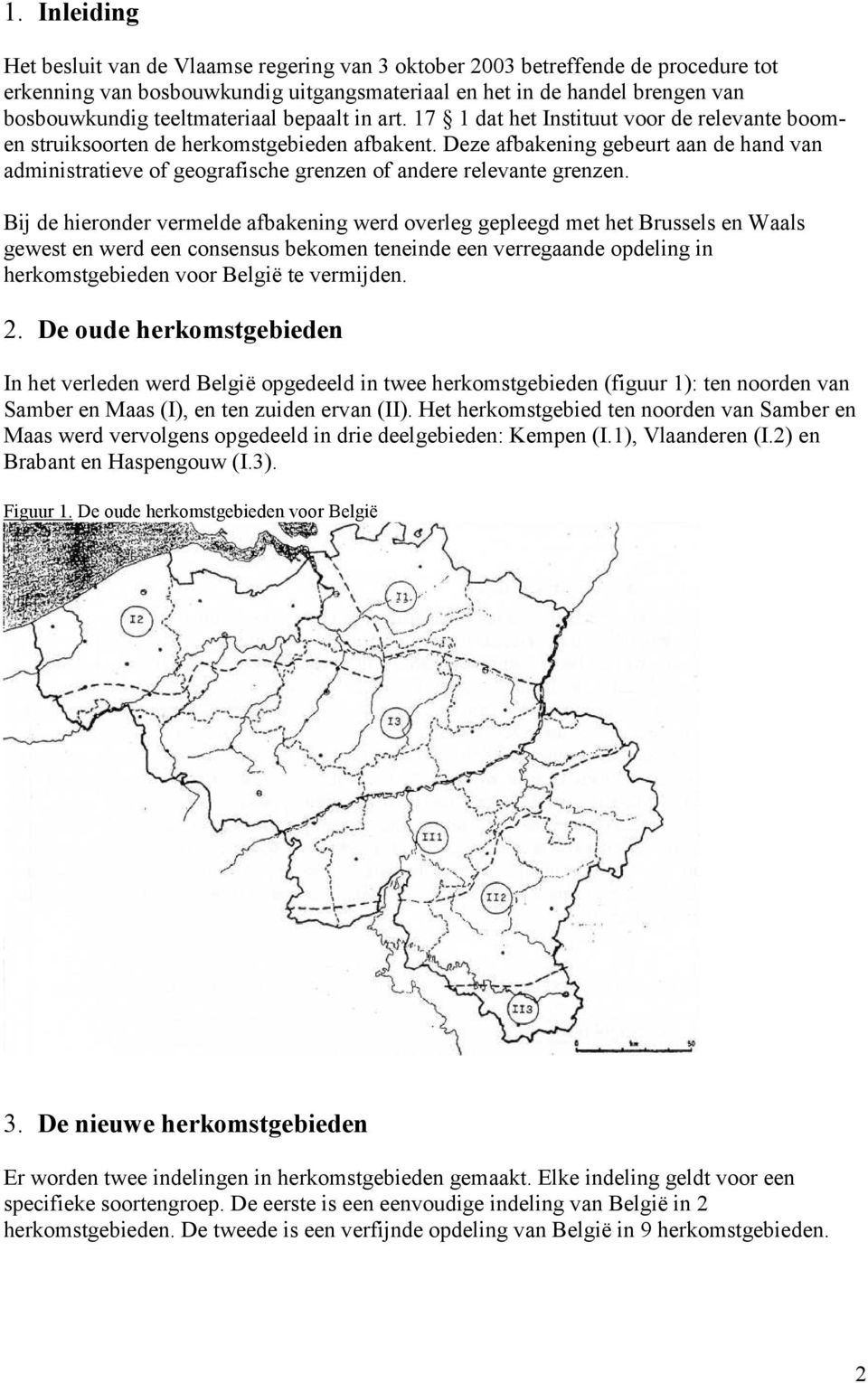 Deze afbakening gebeurt aan de hand van administratieve of geografische grenzen of andere relevante grenzen.