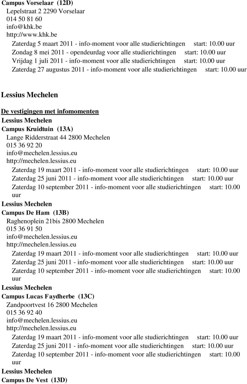 00 Zaterdag 27 augustus 2011 - info-moment voor alle studierichtingen start: 10.