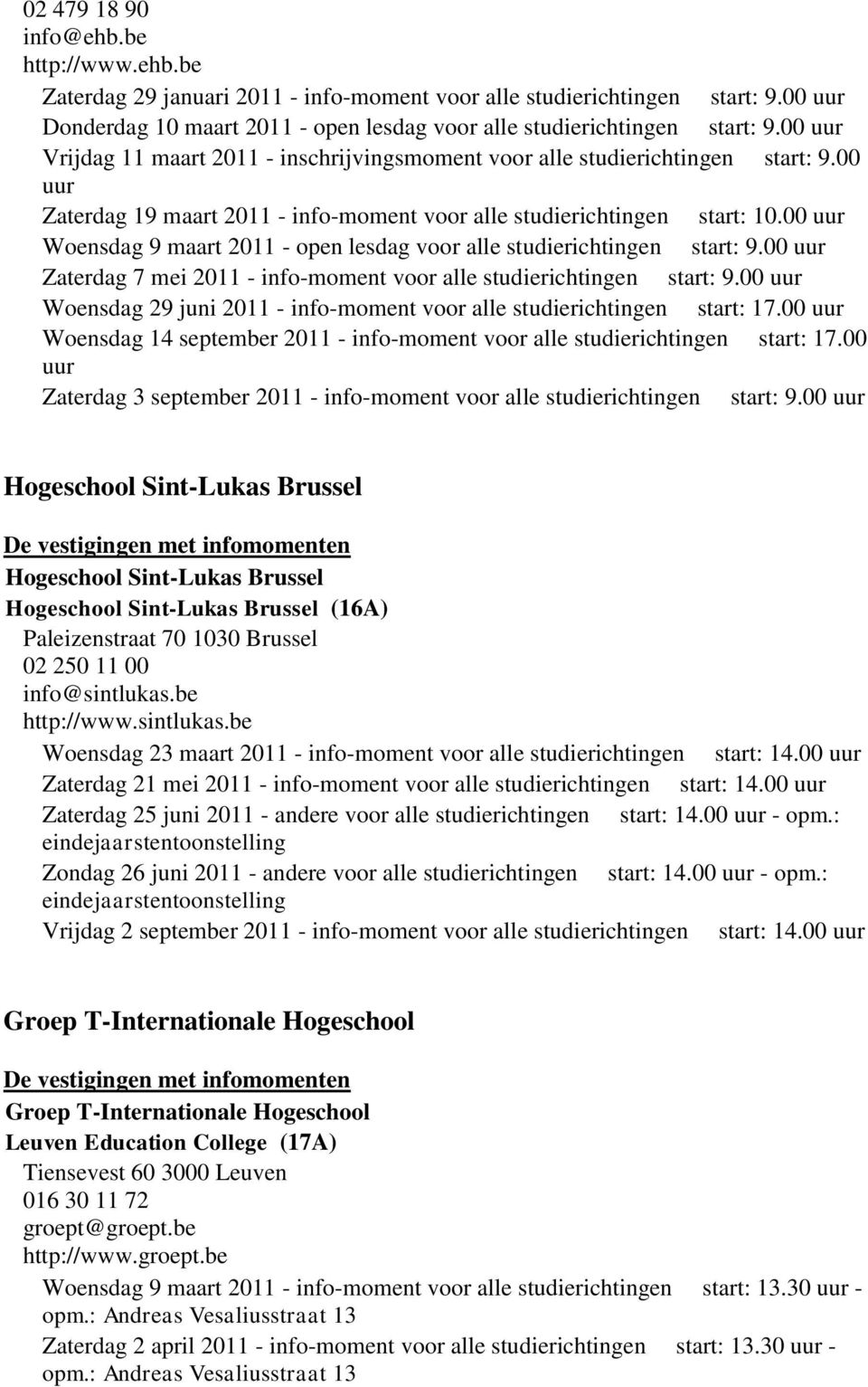 00 Woensdag 9 maart 2011 - open lesdag voor alle studierichtingen start: 9.00 Zaterdag 7 mei 2011 - info-moment voor alle studierichtingen start: 9.