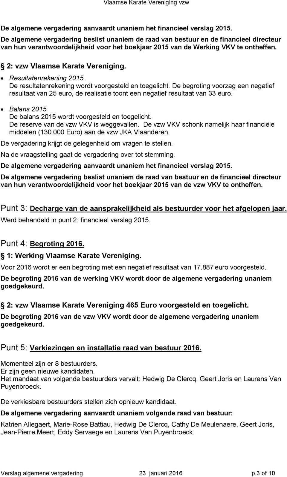 2: vzw Vlaamse Karate Vereniging. Resultatenrekening 2015. De resultatenrekening wordt voorgesteld en toegelicht.