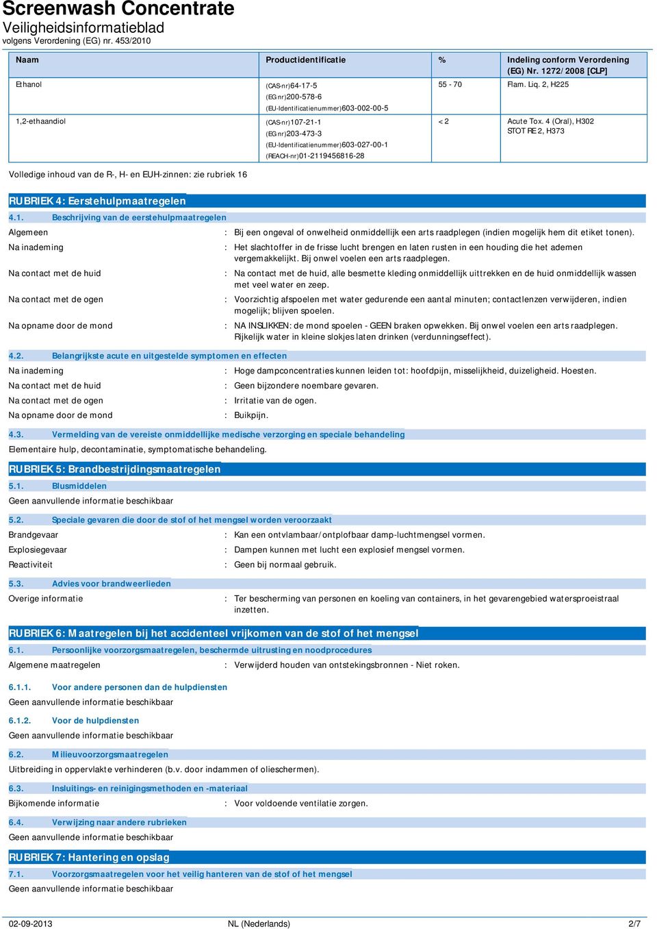 nr)200-578-6 (EU-Identificatienummer)603-002-00-5 (CAS-nr)107-21-1 (EG nr)203-473-3 (EU-Identificatienummer)603-027-00-1 (REACH-nr)01-2119456816-28 55-70 Flam. Liq. 2, H225 < 2 Acute Tox.