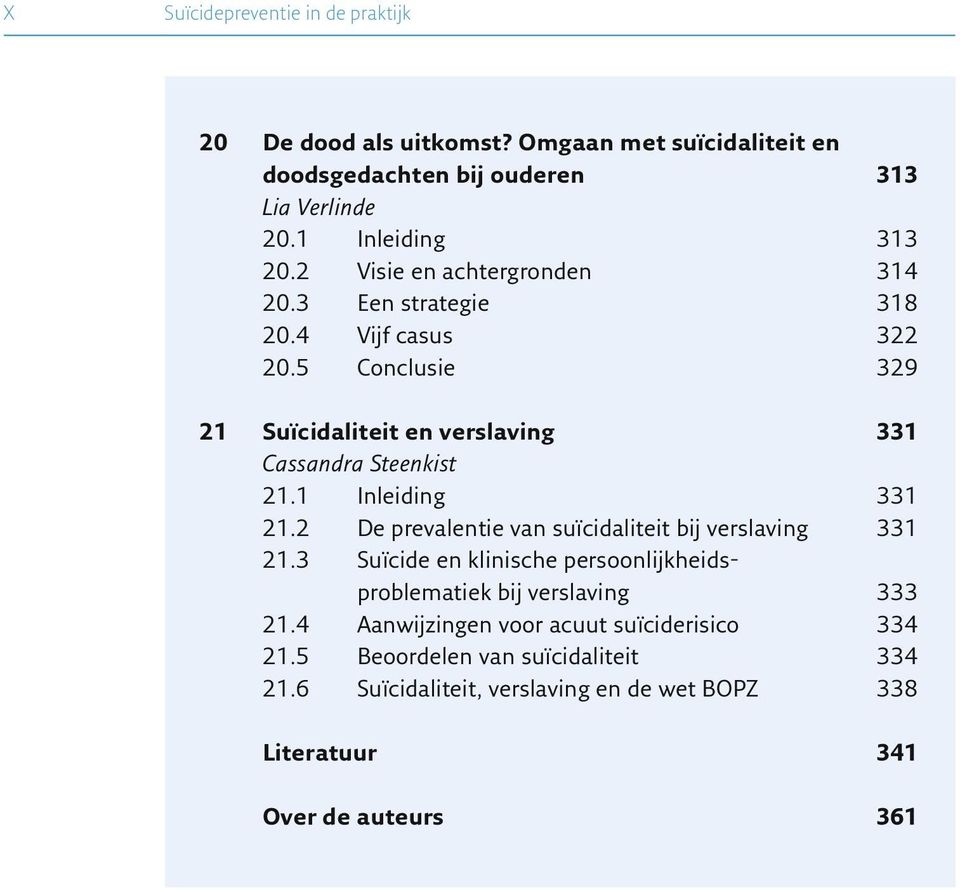 1 Inleiding 331 21.2 De prevalentie van suïcidaliteit bij verslaving 331 21.3 Suïcide en klinische persoonlijkheidsproblematiek bij verslaving 333 21.